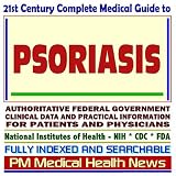  : 21st Century Complete Medical Guide to Psoriasis, Authoritative Government Documents, Clinical References, and Practical Information for Patients and Physicians (CD-ROM)