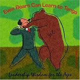Even Bears Can Learn to Tango: Leadership Wisdom for the Ages