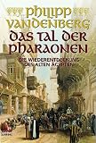 Das Tal der Pharaonen: Die Wiederentdeckung des Alten &Auml;gypten: Die Wiederentdeckung des alten &Auml;gyptens - Philipp Vandenberg