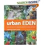 Urban Eden: Grow Delicious Fruit, Vegetables and Herbs in a Really Small Space