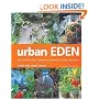 Urban Eden: Grow Delicious Fruit, Vegetables and Herbs in a Really Small Space