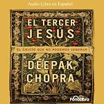 El Tercer Jesus [The Third Jesus]: El Cristo que todos llevamos por dentro | Deepak Chopra