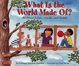 What Is the World Made Of?: All About Solids, Liquids, and Gases (Let's-Read-and-Find-Out Science 2) Kathleen Weidner Zoehfeld, Paul Meisel