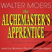 The Alchemaster's Apprentice: A Culinary Tale from Zamonia by Optimus Yarnspinner | [Walter Moers, John Brownjohn (translator)]