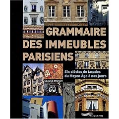 Grammaire des immeubles parisiens : Six si�cles de fa�ades du Moyen Age � nos jours