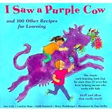 I Saw a Purple Cow: And 100 Other Recipes for Learning