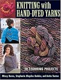 Knitting With Hand-Dyed Yarns: 20 Stunning Projects