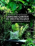 Geheime G�rten in Deutschland: Von der Sch�nheit verborgener Paradiese - Heidi Howcroft
