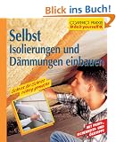 Selbst Isolierungen und D�mmungen einbauen: Schritt f�r Schritt richtig gemacht. Mit Profi-, Sicherheits- und �kotipps