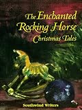 The Enchanted Rocking Horse: Christmas Tales