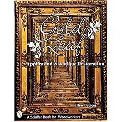 Gold Leaf Application and Antique Restoration (Schiffer Book for Woodworkers) by Ellen Becker