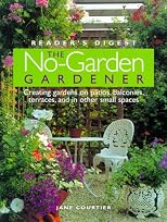 The No-Garden Gardener : Creating Gardens on patios, balconies, terraces, and in other small spaces