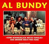 Al Bundy - Eine schrecklich nette Familie - Das gro&szlig;e Buch f&uuml;r Fans - Frank Goyke