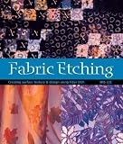  : Fabric Etching: Creative Surface Texture & Design Using Fiber Etch
