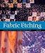 Fabric Etching: Creating Surface Texture & Design Using Fiber Etch
