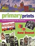 Primary prints : creative printmaking in the classroom