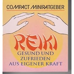 Reiki: Gesund und zufrieden aus eigener Kraft