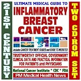 21st Century Ultimate Medical Guide to Inflammatory Breast Cancer - Authoritative, Practical Clinical Information for Physicians and Patients, Treatment Options (Two CD-ROM Set)