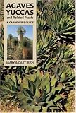 Agaves, Yuccas, and Related Plants: A Gardener's Guide