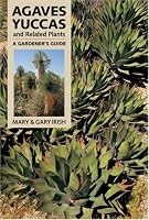 Agaves, Yuccas, and Related Plants: A Gardener's Guide