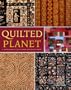 Quilted Planet: A Sourcebook of Quilts from Around the World