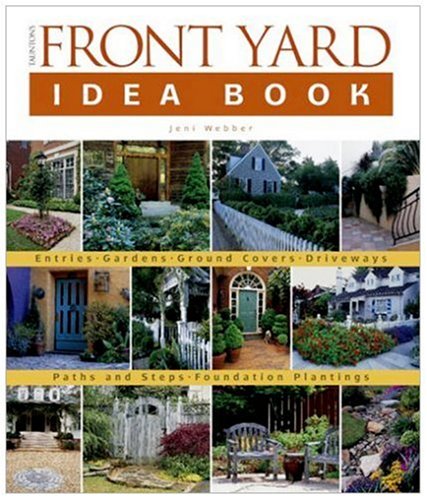 Taunton's Front Yard Idea Book : How to Create a Welcoming Entry and Expand Your Outdoor Living Space (Idea Books)