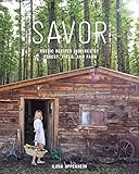 Savor: Rustic Recipes Inspired by Forest, Field, and Farm