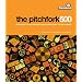 The Pitchfork 500: Our Guide to the Greatest Songs from Punk to the Present