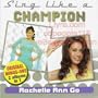 Rachelle Ann Go - Sing Like A Champion - Original Minus One (2 Albums in 1)