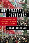 One Billion Customers: Lessons from the Front Lines of Doing Business in China (Wall Street Journal Book) by James McGregor