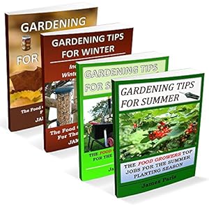 Gardening Tips For All Seasons - 4 In 1 Bundle: The Food Growers Top Jobs For The Autumn, Winter, Spring And Summer Planting Seasons (Seasonal Garden