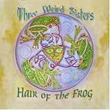 Three Weird Sisters - Hair Of the Frog