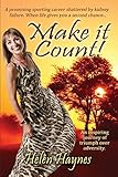 Make it count! : an inspiring journey of triumph over adversity