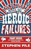 The ultimate book of heroic failures