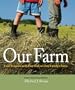 Our Farm: Four Seasons with Five Kids on One Family's Farm