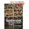 Spalierobst: f�r Mauer, Hecke, Pergola...Anlegen, Formen, Pflegen