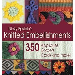 Nicky Epstein's Knitted Embellishments: 350 Appliques, Borders, Cords, and More!