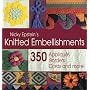 Knitted Embellishments: 350 Appliques, Borders, Cords and More!