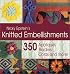 Nicky Epstein's Knitted Embellishments: 350 Appliques, Borders, Cords, and More!