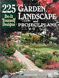 Garden, Landscape, and Project Plans: 225 Do-It Yourself Designs 