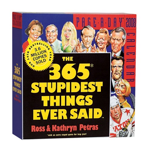 The 365 Stupidest Things Ever Said Page-A-Day Calendar 2008 (Page-A-Day Calendars)