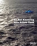 On not knowing : how artists think