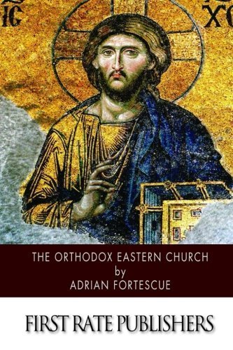 The Orthodox Eastern Church by Adrian Fortescue (2014-12-06)