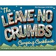 The Leave-No-Crumbs Camping Cookbook: 150 Delightful, Delicious, and Darn-Near Foolproof Recipes from Two Top Wilderness Chefs
