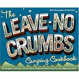 The Leave-No-Crumbs Camping Cookbook: 150 Delightful, Delicious, and Darn-Near Foolproof Recipes from Two Top Wilderness Chefs