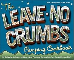 The Leave-No-Crumbs Camping Cookbook: 150 Delightful, Delicious, and Darn-Near Foolproof Recipes from Two Top Wilderness Chefs