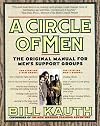 A Circle of Men: The Original Manual for Men's Support Groups