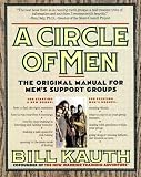 A Circle of Men: The Original Manual for Men's Support Groups Bill Kauth