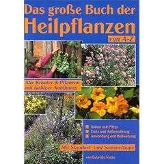 Das gro�e Buch der Heilpflanzen: Die 110 wichtigsten Heilpflanzen von A bis Z, mit Tipps f�r Anbau, Pflege und Verwendung. Mit Standort und Sammeltipps, Ernte und Aufbewahrung, Heilwirkung