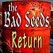 The Bad Seeds Return